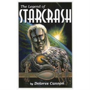 Legend of Starcrash by Dolores Dolores Cannon Cannon