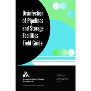 Disinfection of Pipelines and Storage Facilities Field Guide by William C. LauerFred J. Sanchez