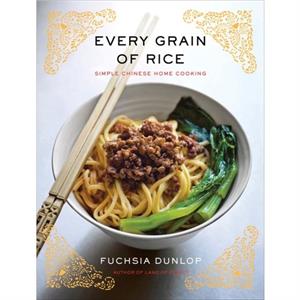 Every Grain of Rice  Simple Chinese Home Cooking by Fuchsia Dunlop