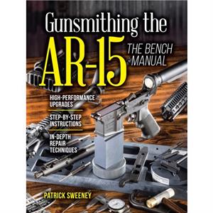 Gunsmithing the AR15 The Bench Manual by Patrick Sweeney