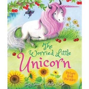 The Worried Little Unicorn by Suzy Senior