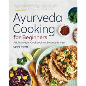 Ayurveda Cooking for Beginners by Laura Plumb