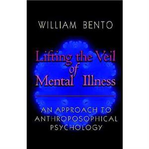 Lifting the Veil of Mental Illness by W. Bento