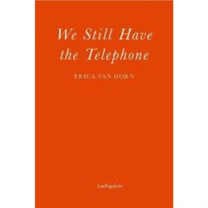 We Still Have the Telephone by Erica Van Horn