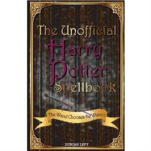 The Unofficial Harry Potter Spellbook by Duncan Levy