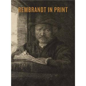 Rembrandt in Print by A. Camp