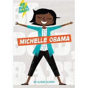 Be Bold Baby Michelle Obama by Alison Oliver