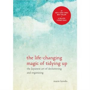 The LifeChanging Magic of Tidying Up  The Japanese Art of Decluttering and Organizing by Marie Kondo