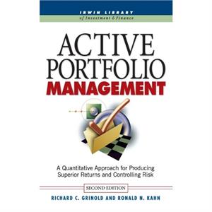 Active Portfolio Management A Quantitative Approach for Producing Superior Returns and Selecting Superior Returns and Controlling Risk by Richard GrinoldRonald Kahn