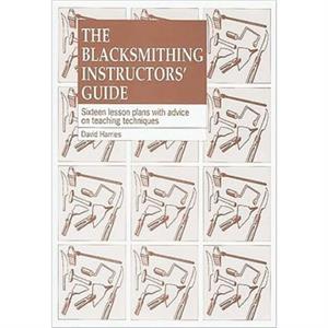 The Blacksmithing Instructors Guide by David Harries