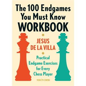 The 100 Endgames You Must Know Workbook by Jesus de la Villa