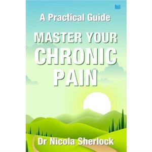 Master Your Chronic Pain by Nicola Sherlock