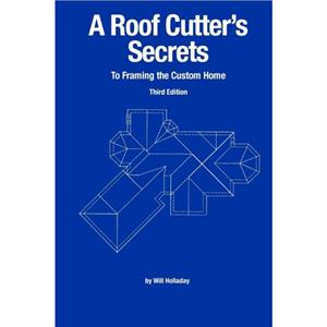 A Roof Cutters Secrets to Framing the Custom Home by Will Holladay