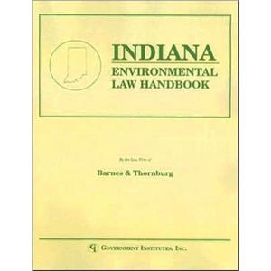 Indiana Environmental Law Handbook by Barnes & Thornburg Staff