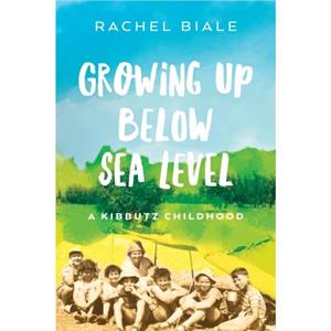 Growing Up Below Sea Level by Rachel Biale