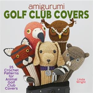 Amigurumi Golf Club Covers by Linda Wright