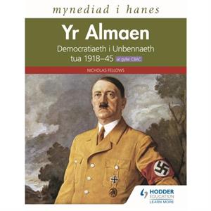 Mynediad i Hanes Yr Almaen Democratiaeth i Unbennaeth tua 191845 ar gyfer CBAC Access to History Germany Democracy to Dictatorship c.19181945 for WJEC Welshlanguage edition by Nicholas Fellows