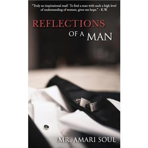 Reflections Of A Man by MR Amari Soul