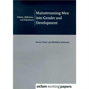 Mainstreaming Men into Gender and Development by Chant & Sylvia Professor of Development Geography & LSE