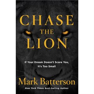 Chase the Lion by Mark Batterson