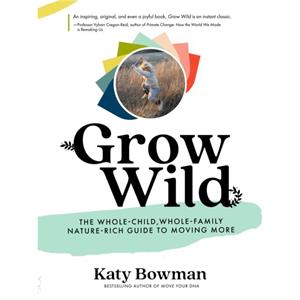 Grow Wild by Katy Bowman