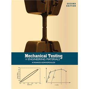 Mechanical Testing of Engineering Materials by Kyriakos Komvopoulos