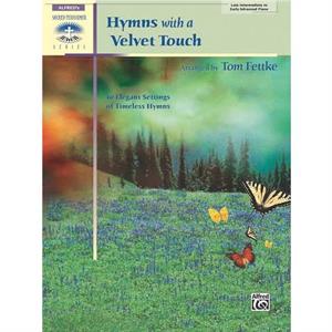 Hymns with a Velvet Touch  10 Elegant Settings of Timeless Hymns by Other Tom Fettke