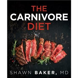 The Carnivore Diet by Shawn Baker