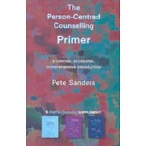 The Personcentred Counselling Primer by Pete Sanders