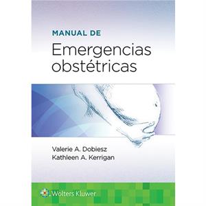 Manual de emergencias obstetricas by Dr. KATHLEEN A. KERRIGAN