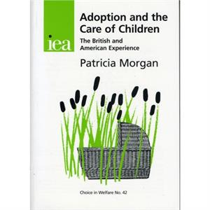 Adoption and the Care of Children by Patricia M. Morgan