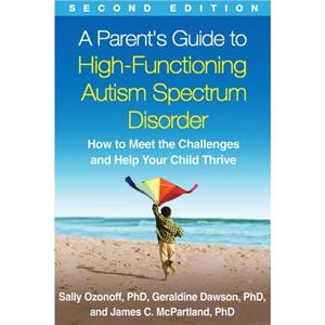 A Parents Guide to HighFunctioning Autism Spectrum Disorder Second Edition by McPartland & James C. Yale School of Medicine & United States