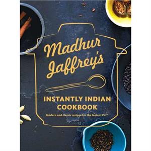 Madhur Jaffreys Instantly Indian Cookbook by Madhur Jaffrey