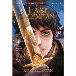 Percy Jackson and the Olympians the Last Olympian The Graphic Novel by Rick Riordan & Robert Venditti & Illustrated by Orpheus Collar & Illustrated by Antoine Dode