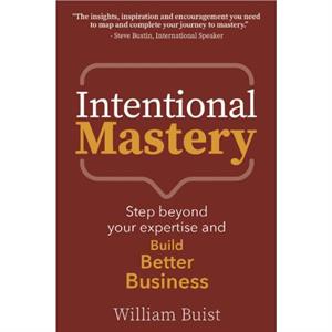 Intentional Mastery by William Buist