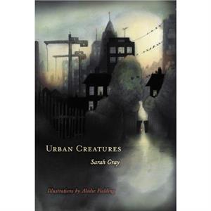 Urban Creatures by Sarah Gray