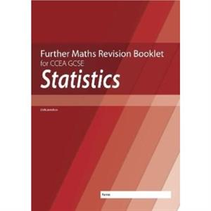 Further Mathematics Revision Booklet for CCEA GCSE Statistics by Neill Hamilton