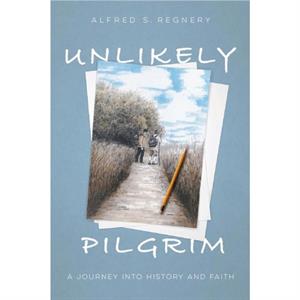 Unlikely Pilgrim by Alfred S. Regnery