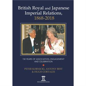 British Royal and Japanese Imperial Relations 18682018 by Hugh Cortazzi