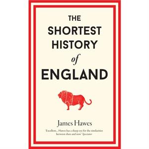 The Shortest History of England by James Hawes