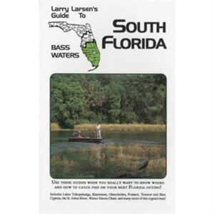 Larry Larsens Guide to South Florida Bass Waters Book 3 by Larry Larsen