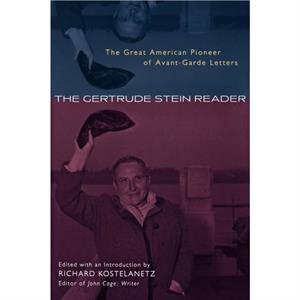 The Gertrude Stein Reader by Richard Kostelanetz