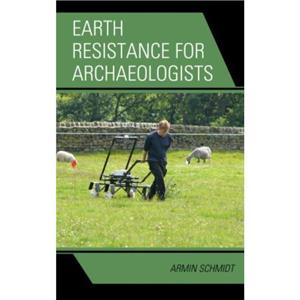 Earth Resistance for Archaeologists by Armin Schmidt