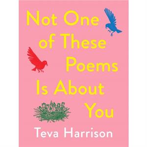 Not One of these Poems Is About You by Teva Harrison