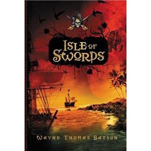 Isle of Swords by Wayne Thomas Batson