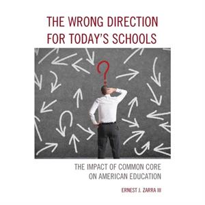 The Wrong Direction for Todays Schools by Ernest J. Zarra