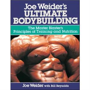 Joe Weiders Ultimate Bodybuilding by Bill Reynolds