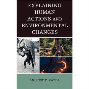 Explaining Human Actions and Environmental Changes by Andrew P. Vayda