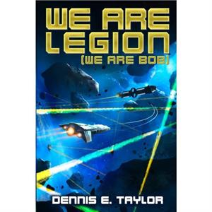 We are Legion We are Bob by Dennis E. Taylor