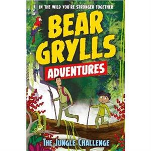A Bear Grylls Adventure 3 The Jungle Challenge by Bear Grylls